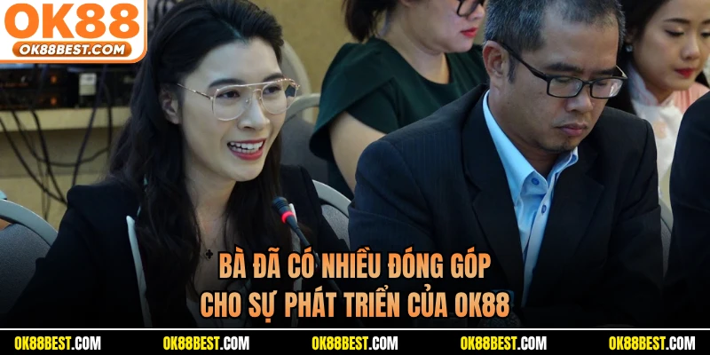 Bà đã có nhiều đóng góp cho sự phát triển của OK88