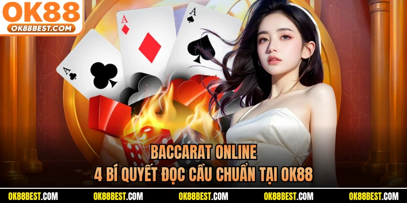 Baccarat Online - 4 Bí Quyết Đọc Cầu Chuẩn Tại OK88