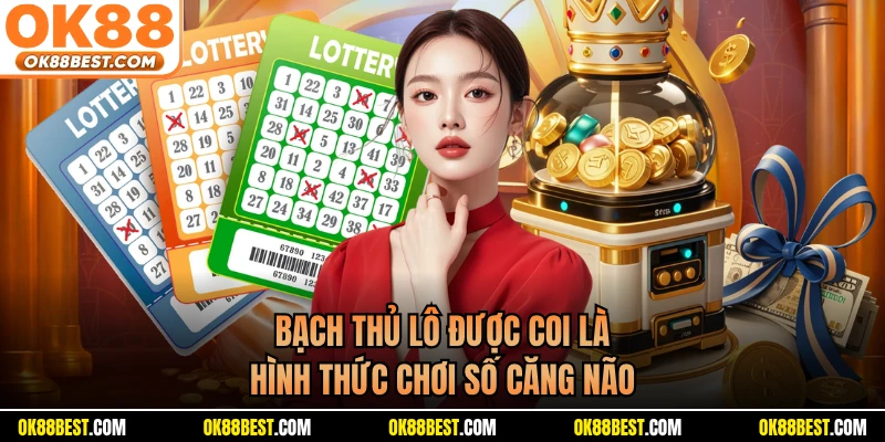 Bạch thủ lô được coi là hình thức chơi số căng não