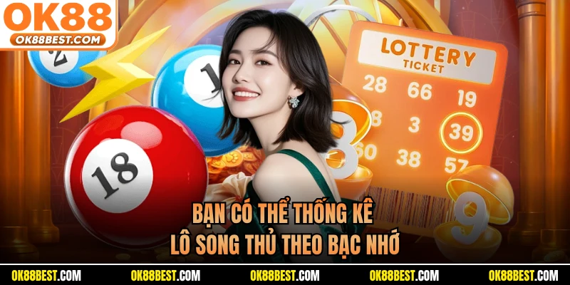 Bạn có thể thống kê lô song thủ theo bạc nhớ
