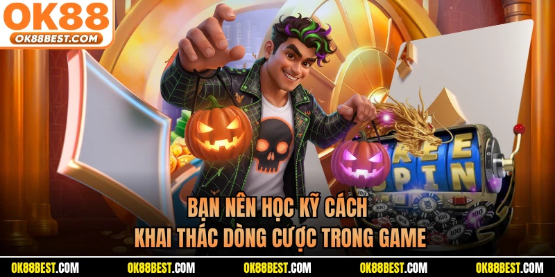Bạn nên học kỹ cách khai thác dòng cược trong game