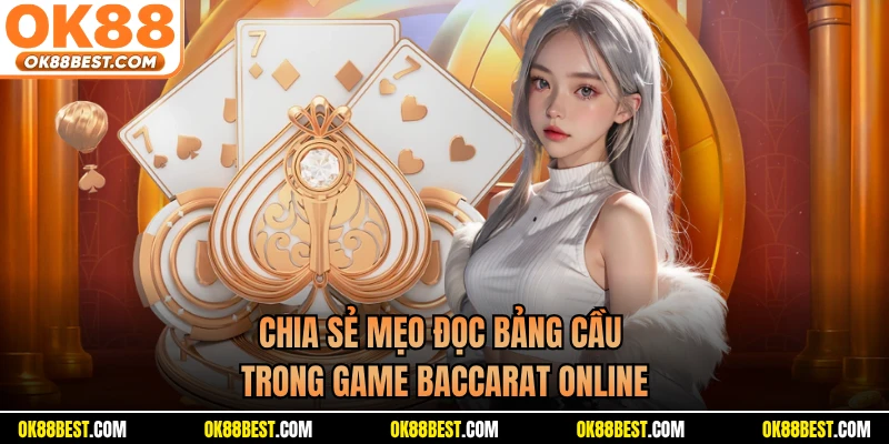 Chia sẻ mẹo đọc bảng cầu trong game Baccarat online