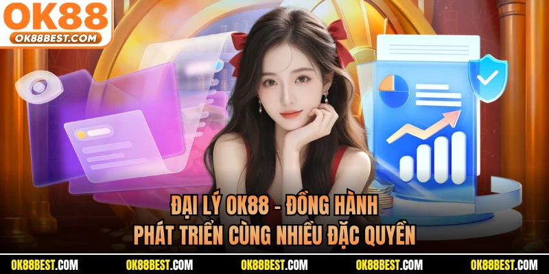 Đại Lý OK88 - Đồng Hành Phát Triển Cùng Nhiều Đặc Quyền