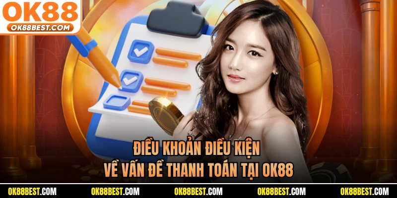 Điều khoản điều kiện về vấn đề thanh toán tại OK88