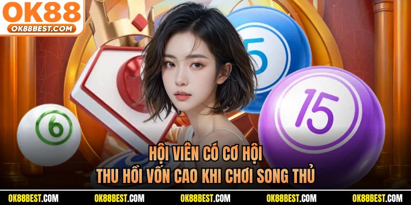 Hội viên có cơ hội thu hồi vốn cao khi chơi song thủ