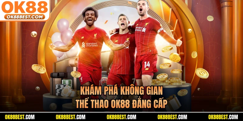Khám phá không gian thể thao OK88 đẳng cấp