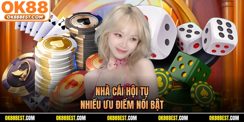 Nhà cái hội tụ nhiều ưu điểm nổi bật