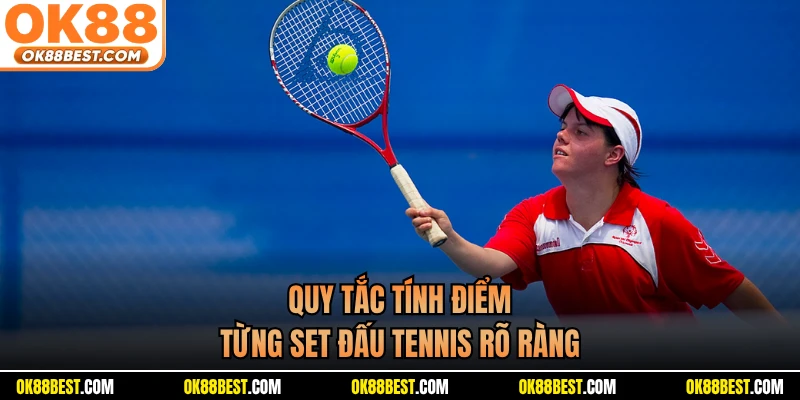 Quy tắc tính điểm từng set đấu tennis rõ ràng