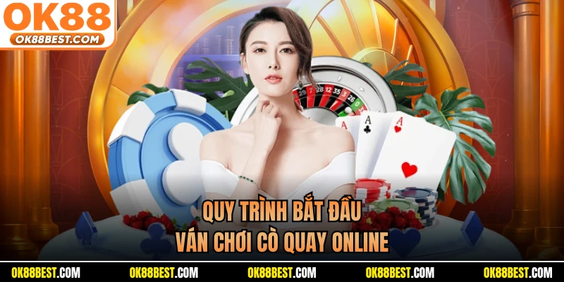 Quy trình bắt đầu ván chơi cò quay online