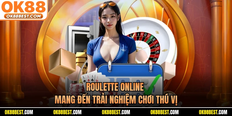 Roulette online mang đến trải nghiệm chơi thú vị