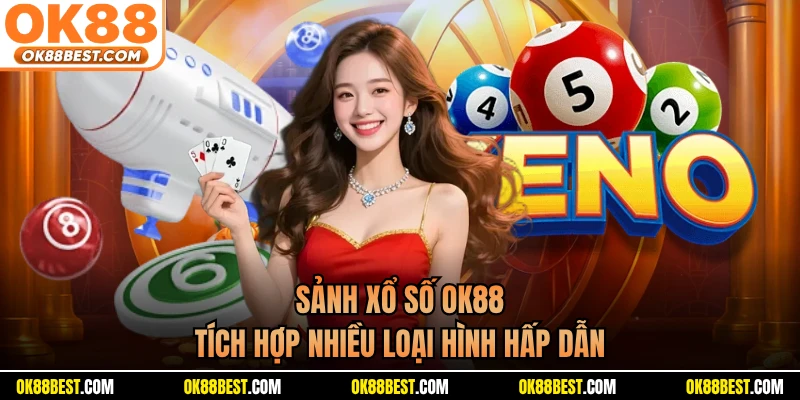 Sảnh xổ số OK88 tích hợp nhiều loại hình hấp dẫn