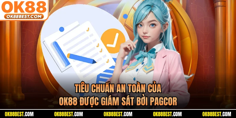 Tiêu chuẩn an toàn của OK88 được giám sát bởi PAGCOR