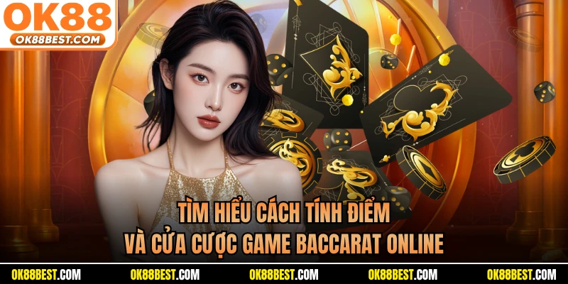 Tìm hiểu cách tính điểm và cửa cược game Baccarat online