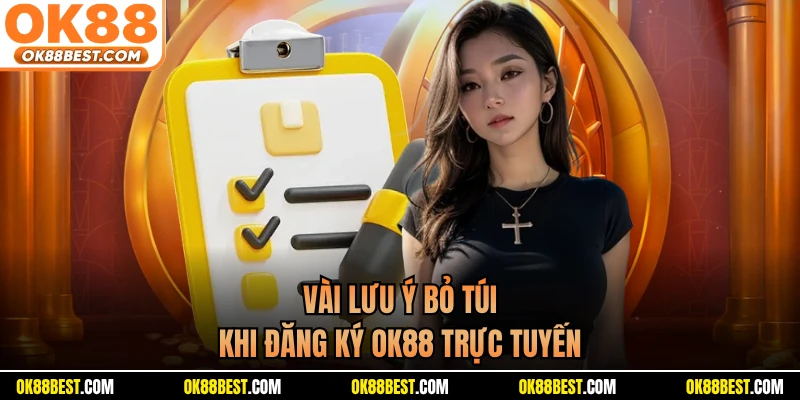 Vài lưu ý bỏ túi khi đăng ký OK88 trực tuyến
